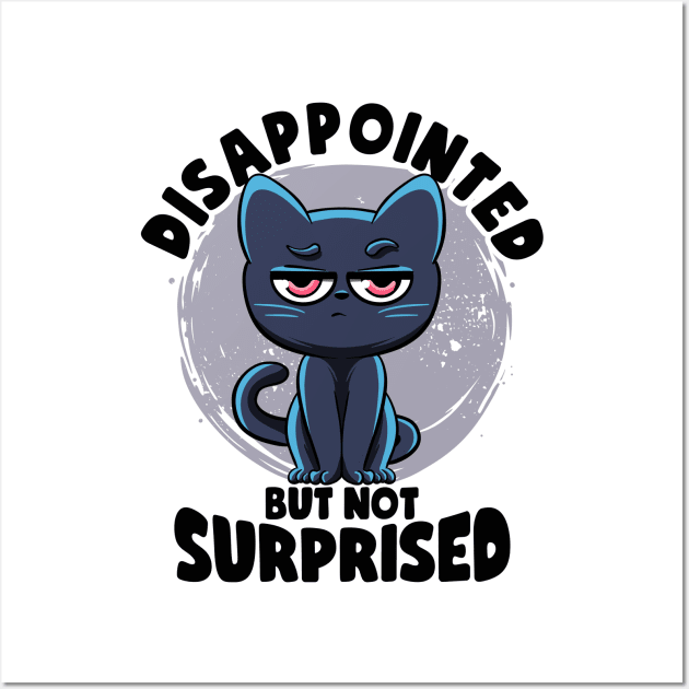 Disappointed But Not Surprised Cat Lovers Irony And Sarcasm Wall Art by MerchBeastStudio